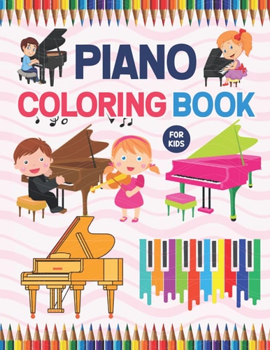 Piano Coloring Book for kids: Piano Coloring Book for Kids, Boys, Girls, Teens & Toddlers. Beautiful Coloring Book For Kids. A Fun And Engaging Piano ... Coloring Book For Kids Boys Girls & Toddlers.