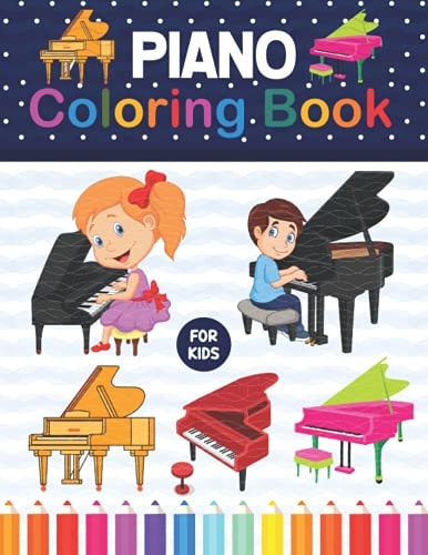 Piano Coloring Book for kids: Piano Coloring Books for Children, Boys & Girls. Stress Relieving, Relaxation & Fun Coloring Book. Piano Coloring Books ... Coloring Book For Kids Boys Girls & Toddlers.