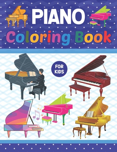 Piano Coloring Book for kids: Piano Drawing, Coloring & Activity Book. Awesome Piano Coloring Pages For Kids, Boys, And Girls. Musical Instruments Coloring Book For Kids Boys Girls & Toddlers.