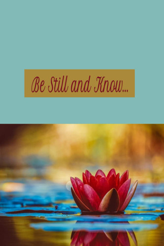 Be Still and Know: A Journal Notebook for Calm and Peace