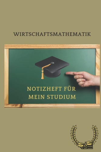 Notizheft für mein Studium: Wirtschaftsmathematik: 6x9 dot grid Notizbuch. Schreibheft ideal geeignet für alle Studenten und jeden Studiengang. Super ... Freunde und Kommilitonen. (German Edition)