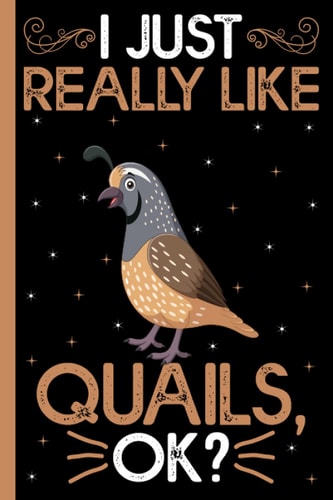I Just Really Like Quails, Ok: Quail Birds Composition Notebook Journals For Men, Women, Girls, and Kids