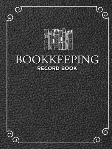 Bookkeeping Record Book: Track your expenditures, payroll, revenue, income and more for easy reference!