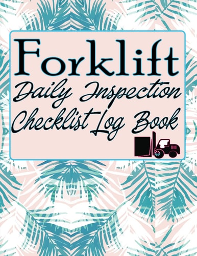 Forklift Daily Inspection Checklist Log Book: Daily Pre-Operational Forklift Inspection Checklist /Forklift Operator Safety Logbook /120 PAGE (8.5 x11 ) inch