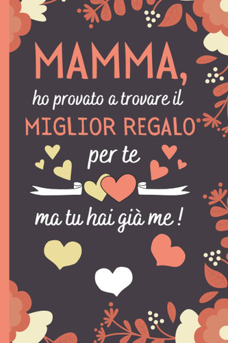 Miglior Regalo Per Te: Festa Della Mamma Idee Regalo , Perfetto per Prendere Appunti, Scrivere Pensieri, Ricette, Diario o Agenda,.. , Regalo Mamma (Italian Edition)