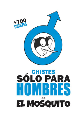 CHISTES SÓLO PARA HOMBRES: de EL MOSQUITO (Spanish Edition)