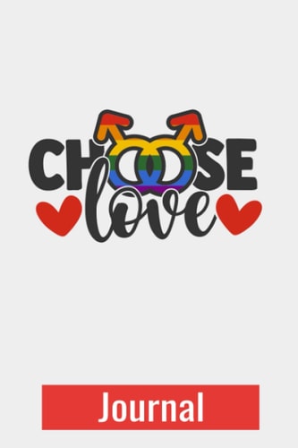Choose Love: Blank Lined Journal Notebook for LGBT Pride, Lesbian Gay Bisexual Transgender