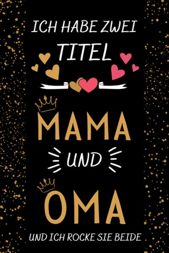 Ich Habe Zwei Titel Mama Und Oma Und Inch Rocke Sie Beide: Geschenke Zum Muttertag , Perfekt für Notizen, Zum Aufschreiben Von Gedanken, Rezepten, Als ... Agenda, Geschenke Für Mama (German Edition)
