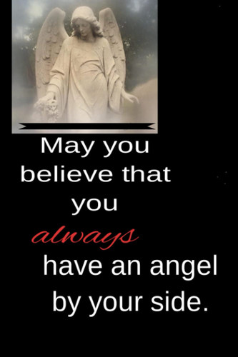 May You Believe That You Always Have an Angel by Your Side Journal with an Angel's Image and Angels' Quote. Composition Notebook, Wide Ruled Paper Notebook Journal, Wide Blank Lined Workbook, 120 Pages, Size 6 X 9 .