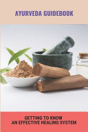Ayurveda Guidebook: Getting to Know an Effective Healing System The Ayurveda Experience