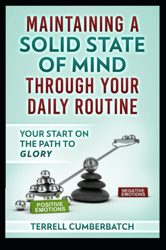 MAINTAINING A SOLID STATE OF MIND THROUGH YOUR DAILY ROUTINE Your Start on the Path to Glory
