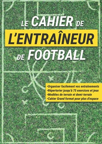 Le Cahier de l'Entraîneur de Football Livre à Compléter en Répertoriant les Exercices Utiles à Vos Séances d'Entraînement de Foot