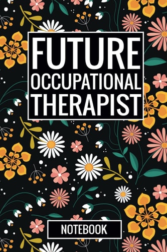 Future Occupational Therapist Notebook: Blank Lined Notebook for Future Occupational Therapists, Great Graduation Gift for OT Students
