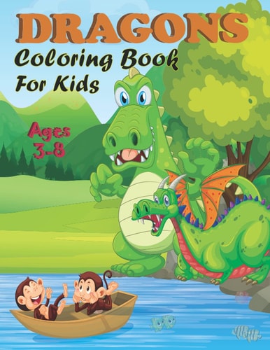 Dragon Coloring Book For Kids Ages 3-8: A Beautiful Coloring Book For Kids,Toddlers, Boy or Girls With 30 Illustrate Of Cute Dragon And Fun Activity Book (Kids Coloring Book)