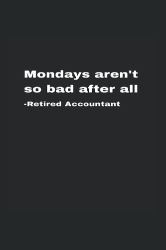 Mondays Aren't So Bad After All, Retired Accountant: Blood Pressure Log Book For Retired Accountants