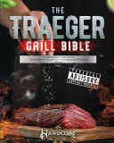 The Traeger Grill Bible The Total Wood Pellet Smoker Hardcore Cookbook with Juicy Recipes to Turn Every Beginner Into The Complete Pitmaster