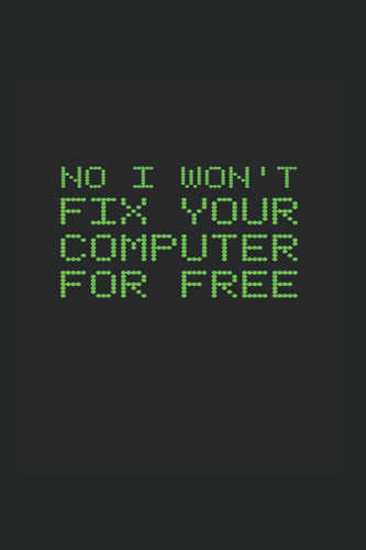 No, I Won't Fix Your Computer Free: Lined Journal For Computer Repair Technicians