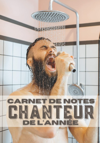 Chanteur de l'année: Carnet de notes, cadeau drôle pour les mecs qui adorent chanter sous la douche (French Edition)