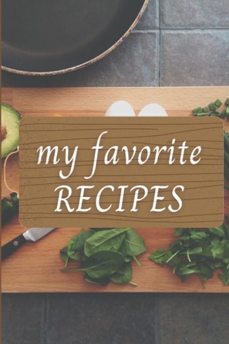 My Favorite Recipes, Blank Recipe Book to Write In, Collect the Recipes You Love in Your Own Custom Cookbook: 6" x 9" 90 Pages