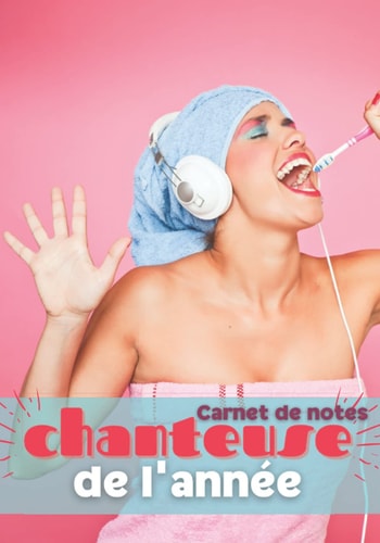 Chanteuse de l'année: Carnet de notes, cadeau rigolo pour toutes les meufs qui se prennent pour des stars dans leur salle de bain. (French Edition)