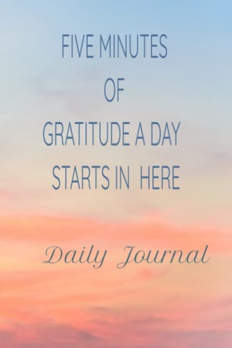 Five Minutes of Gratitude Starts in Here: Daily Journal