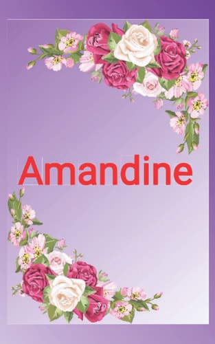Amandine: Carnet de notes petit format 12,7 x 20,32 cm(5x8po) avec Prénom personnalisé Amandine;Cadeau d'anniversaire, noël ou action de grâces pour ... avec Prénom personnalisé) (French Edition)