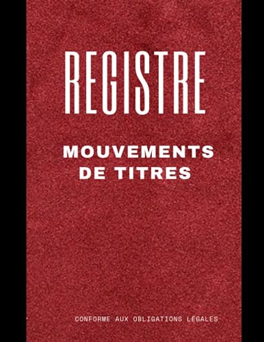 Registre Mouvements de Titres Conforme aux obligations légales: Pour SA et SAS | Acquisitions et Cessions d'Actions. Simple et facile à remplir. (French Edition)