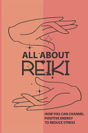 All about Reiki: How You Can Channel Positive Energy to Reduce Stress What Is Reiki Good For