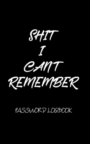 SHITi CAN'T REMEMBER: Password Keeper Logbook with Alphabetized Tabbed Pages and password keeper electronic and bookfactory password book