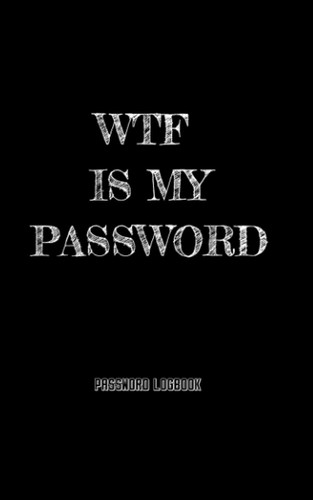 WTF IS MY PASSWORD: Password Keeper Logbook with Alphabetized Tabbed Pages and password keeper electronic and bookfactory password book