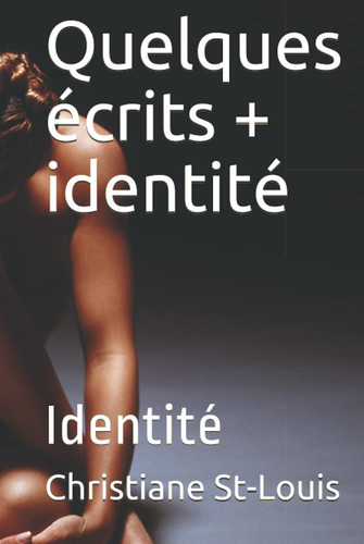 Quelques écrits + identité: Identité (French Edition)