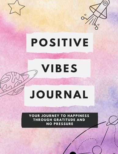 Positive Vibes Journal: Your journey to happiness through gratitude and no pressure
