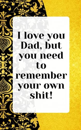 Password Book Organizer with Alphabetical Tabs/ 5 X 8 Password Logbook/ Humorous Cover Design: I Love You Dad But You Need to Remember Your Own Shit!