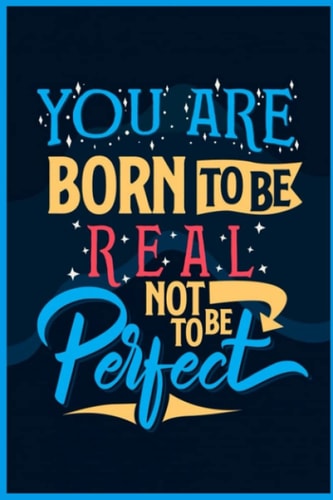 You are born to be real Journal: Journal with affirmative quote. Composition Notebook, Wide Ruled Paper Notebook Journal, Wide Blank Lined Workbook, 120 Pages, Size 6" x 9" .
