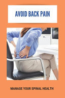 Avoid Back Pain: Manage Your Spinal Health Eliminate Back Pain Naturally