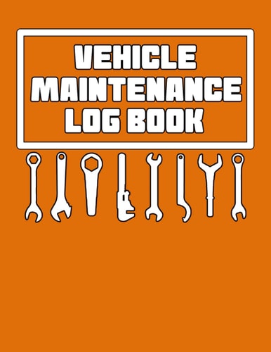 Vehicle Maintenance Log Book: Car Maintenance Log Book / Cars, Trucks And Other Vehicles / Automotive Maintenance Log