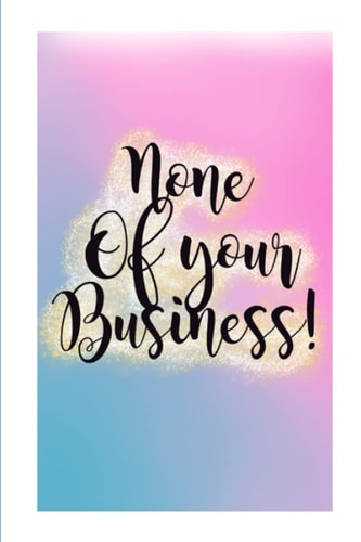 None of your business!