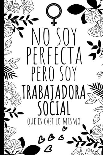 Cuaderno de Notas No soy perfecta pero soy trabajadora social que es casi lo mismo: Una idea de regalo original, Diario y Journal Cuaderno de Notas ... que trabajadora social (Spanish Edition)