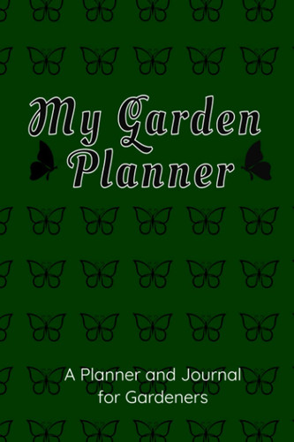 My Garden Planner: A Planner and Journal for Gardeners