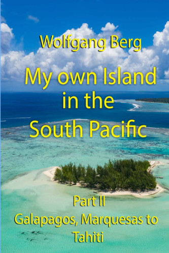 My own Island in the South Pacific: Part II Galapagos, Marquesas, to Tahiti