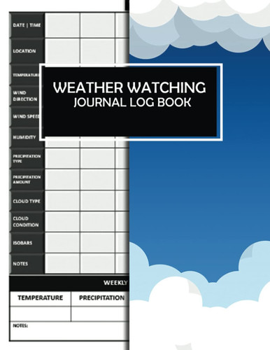 Weather Watching Journal Log Book: Weather Observation Logbook and Record Book To Record Atmospheric Conditions. Weather Logbook