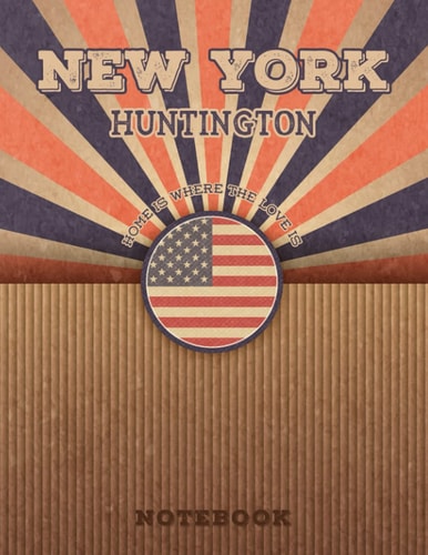 Huntington New York Home Is Where The Love Is Notebook: Record your memories to be a beautiful memory in the most beautiful place, 8.5x11 in ,110 Lined Pages.