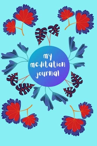 Meditation Journal: A journal to use before, during and after your meditation. Keep track for clarity and development.