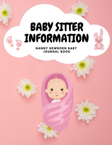 Nanny Newborn Baby or Toddler Log Tracker Journal Book: Daily Schedule Feeding Food Sleep Naps Activity Diaper Change Monitor Notes For Daycare, Babysitter, Caregiver, Infants and Babies, 100 Sheets