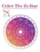 Color the Zodiac An Adult Coloring Book of Zodiac Designs and Astrology for Stress Relief and Relaxation