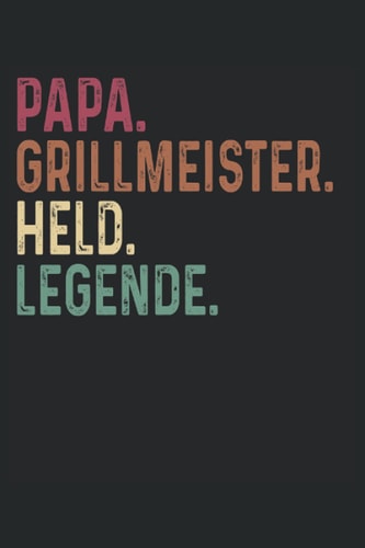 Papa Grillmeister Held Legende: Grill Meister Notizbuch (liniert) Profi Grill BBQ Grillparty (German Edition)