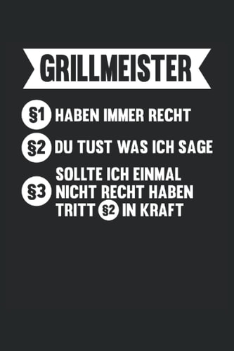 Grillmeister Haben immer Recht: Grill Meister Notizbuch (liniert) Profi Grill BBQ Grillparty (German Edition)