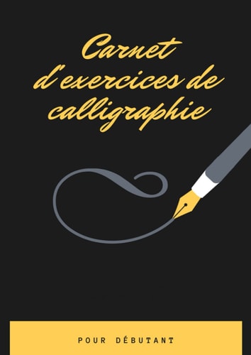 Carnet d'exercices de calligraphie pour débutant: livre d'apprentissage et d'entrainement à l'écriture manuscrite en cursive pour adulte / Papier de ... / Carnet calligraphie (French Edition)