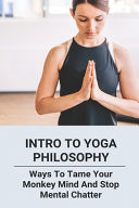 Intro to Yoga Philosophy: Ways to Tame Your Monkey Mind and Stop Mental Chatter Yoga Poses for Stress Relief