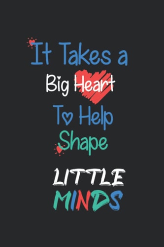 Big Heart to Help Shape Little Minds: lined journal (120 Page,6 x 9), notebook